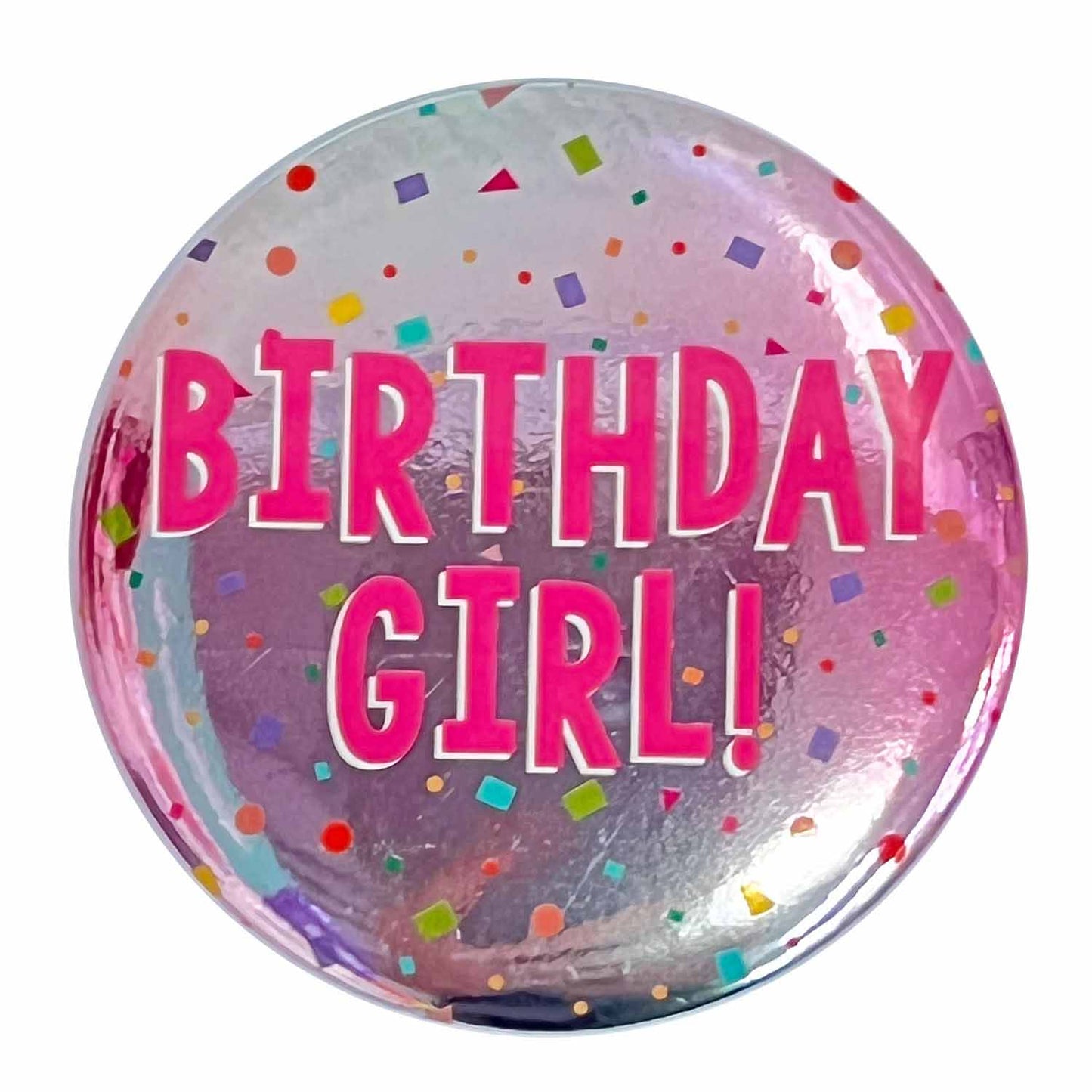 Birthday Girl! Badge 6cm - 1 PC